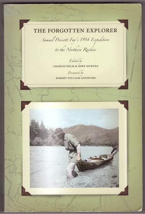 The Forgotten Explorer: Samuel Prescott Fay's 1914 Expedition to the Northern Rockies,Used