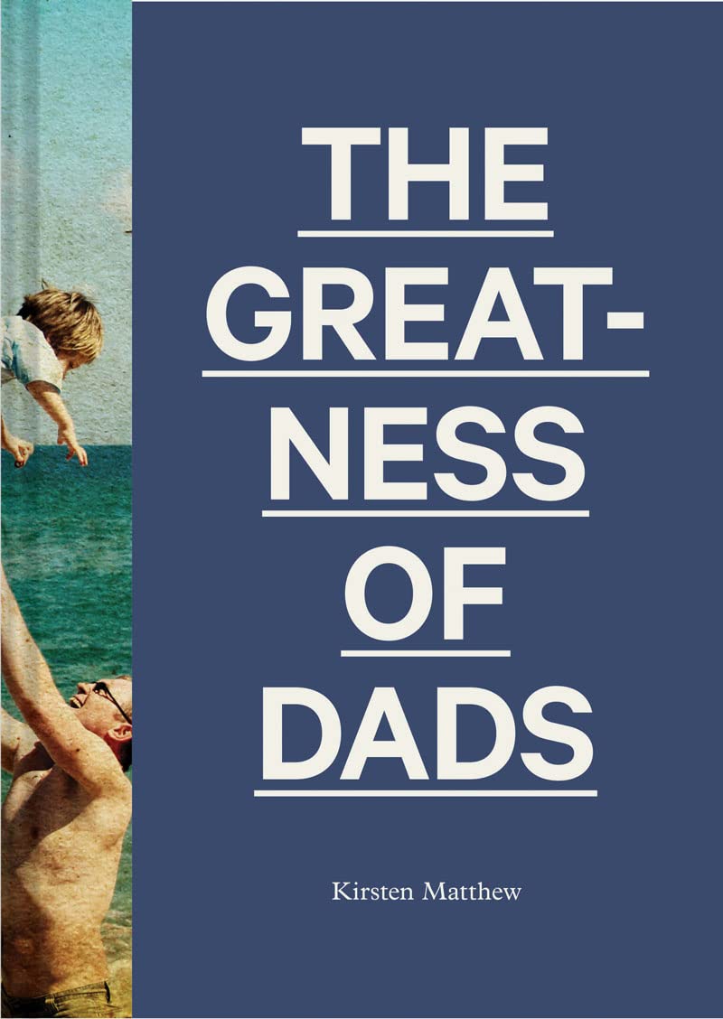The Greatness Of Dads: (Fatherhood Books, Books For Dads, Expecting Father Gifts)