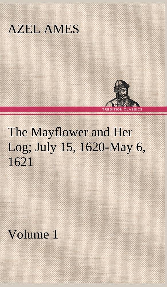 The Mayflower and Her Log July 15, 1620May 6, 1621  Volume 1,Used