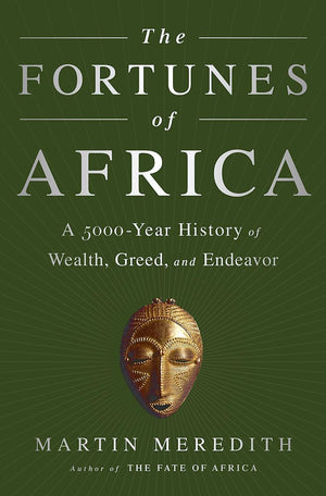 The Fortunes of Africa: A 5000Year History of Wealth, Greed, and Endeavor