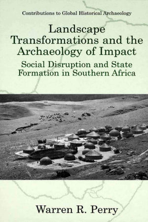 Landscape Transformations and the Archaeology of Impact: Social Disruption and State Formation in Southern Africa (Contributions,Used
