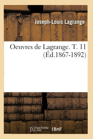 Oeuvres De Lagrange. T. 11 (D.18671892) (Sciences) (French Edition),New