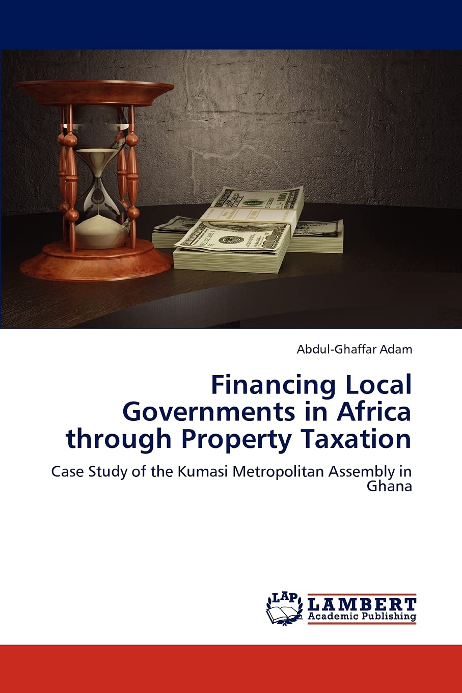 Financing Local Governments in Africa through Property Taxation: Case Study of the Kumasi Metropolitan Assembly in Ghana,Used