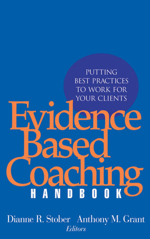 Evidence Based Coaching Handbook: Putting Best Practices To Work For Your Clients-used