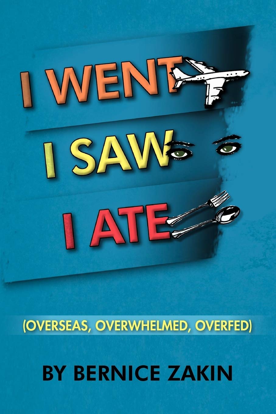 I Went, I Saw, I Ate: Overseas, Overwhelmed & Overfed,Used