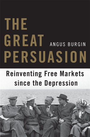 The Great Persuasion: Reinventing Free Markets Since The Depression-new,New