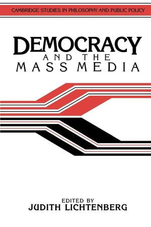 Democracy and the Mass Media: A Collection of Essays (Cambridge Studies in Philosophy and Public Policy),New