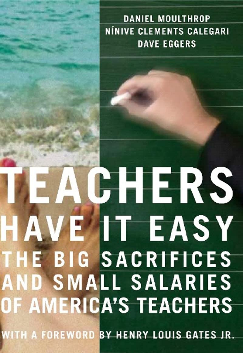 Teachers Have It Easy: The Big Sacrifices and Small Salaries of America's Teachers,Used