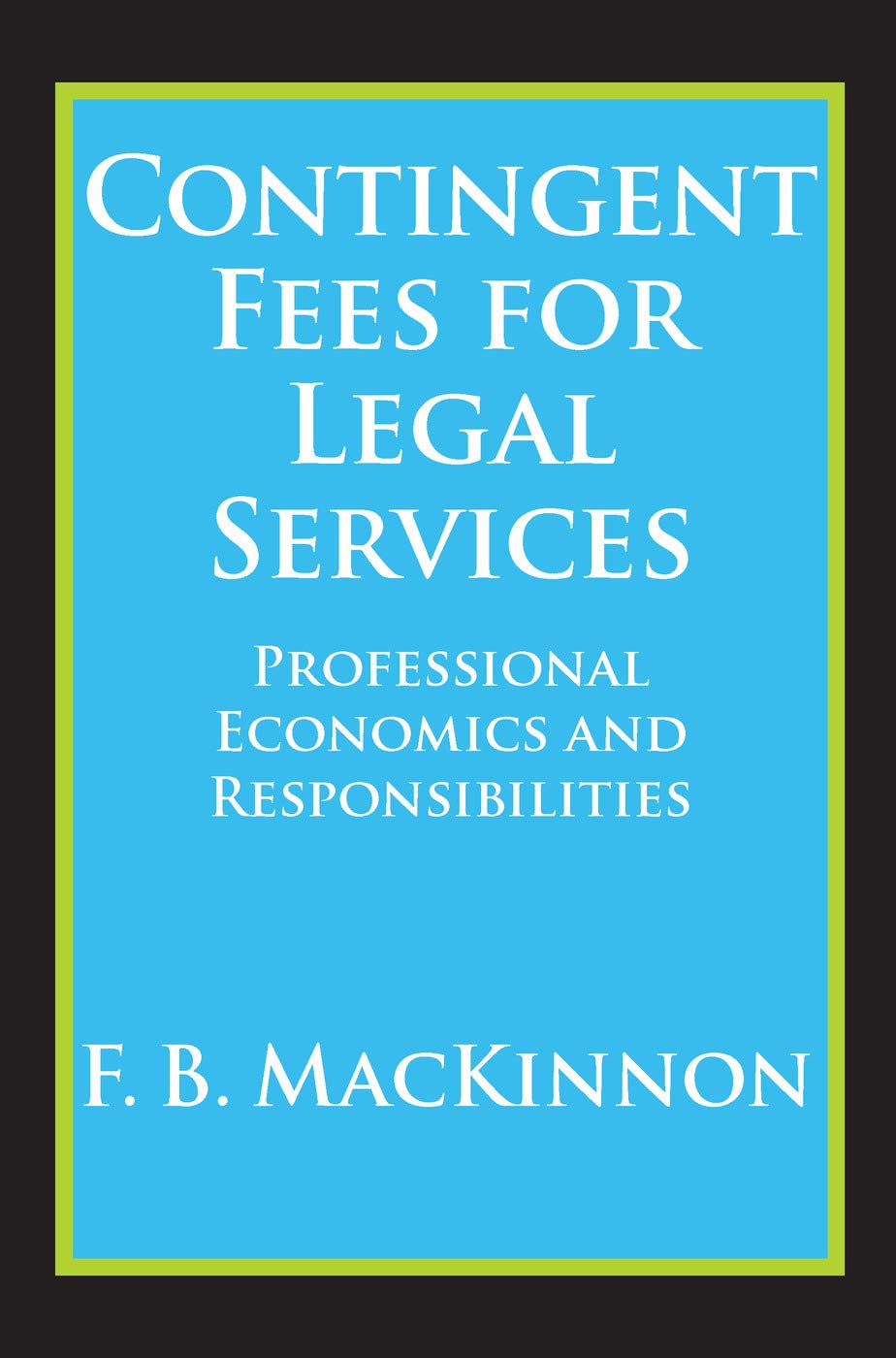 Contingent Fees For Legal Services: Professional Economics And Responsibilities,Used