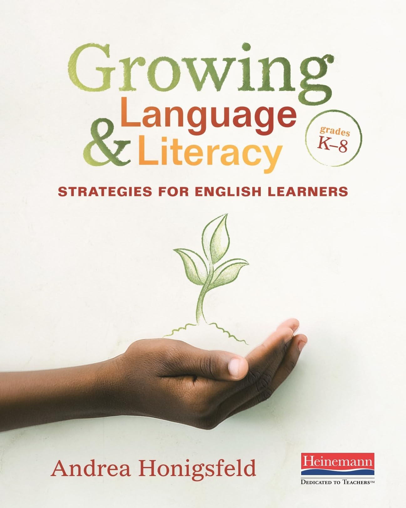 Growing Language And Literacy: Strategies For English Learners,New