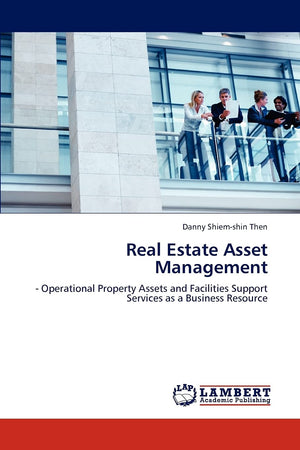 Real Estate Asset Management:  Operational Property Assets and Facilities Support Services as a Business Resource,Used