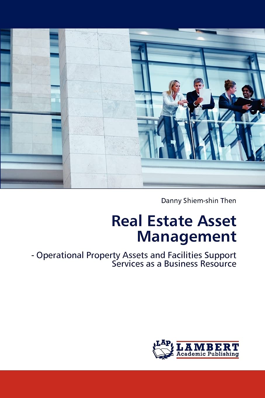 Real Estate Asset Management:  Operational Property Assets and Facilities Support Services as a Business Resource,Used