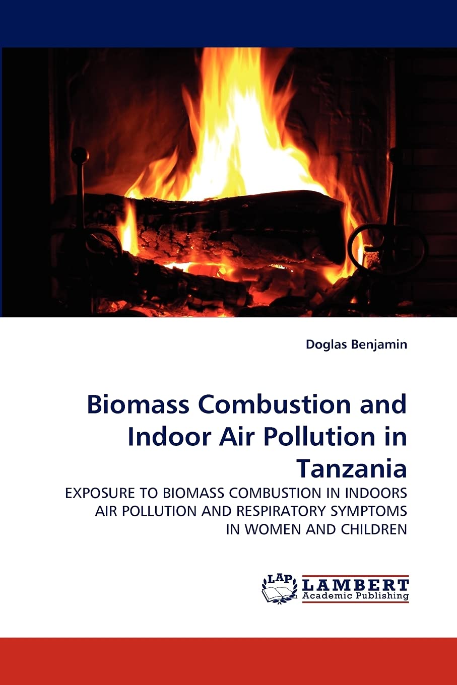 Biomass Combustion and Indoor Air Pollution in Tanzania: EXPOSURE TO BIOMASS COMBUSTION IN INDOORS AIR POLLUTION AND RESPIRATORY,Used