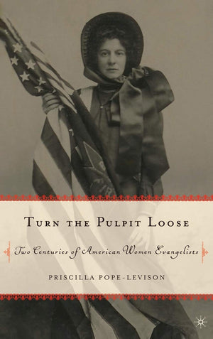 Turn the Pulpit Loose: Two Centuries of American Women Evangelists,Used