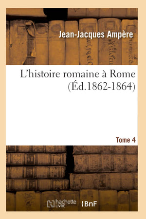 L'Histoire Romaine  Rome. Tome 4 (D.18621864) (French Edition),New