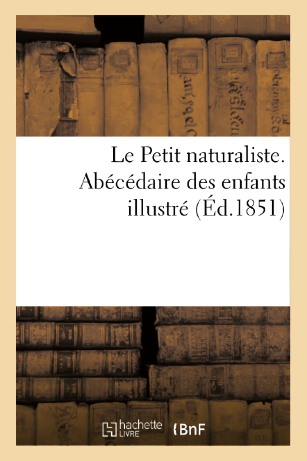 Le Petit Naturaliste. Abcdaire Des Enfants Illustr (D.1851) (Langues) (French Edition),Used