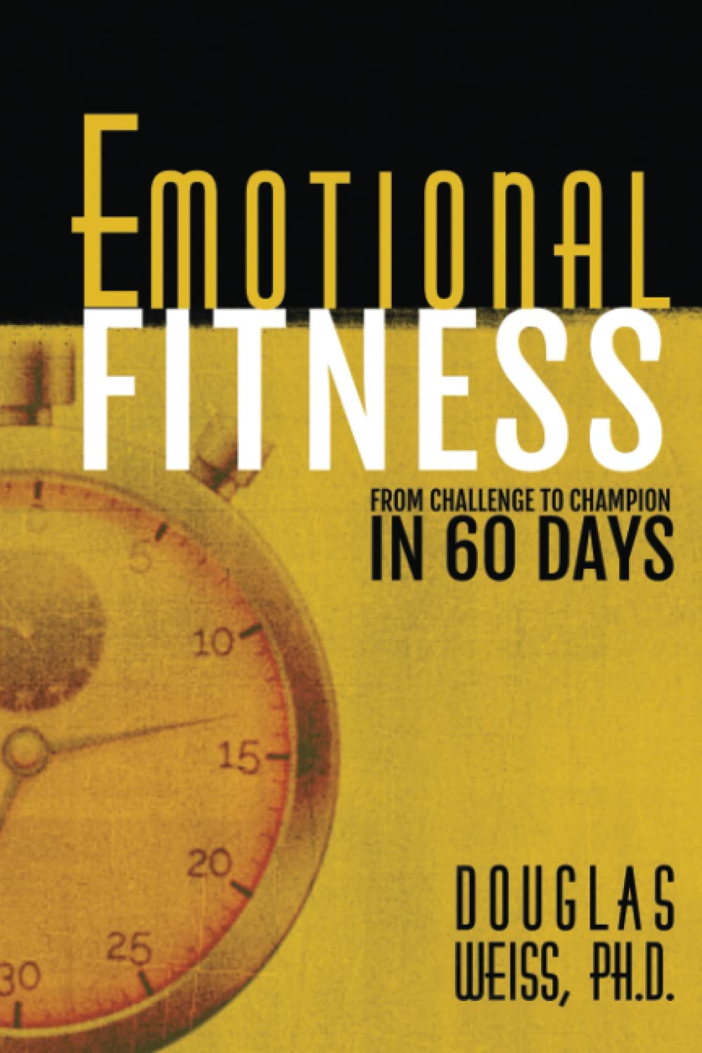 Emotional Fitness: From Challenge to Champion in 60 Days,Used