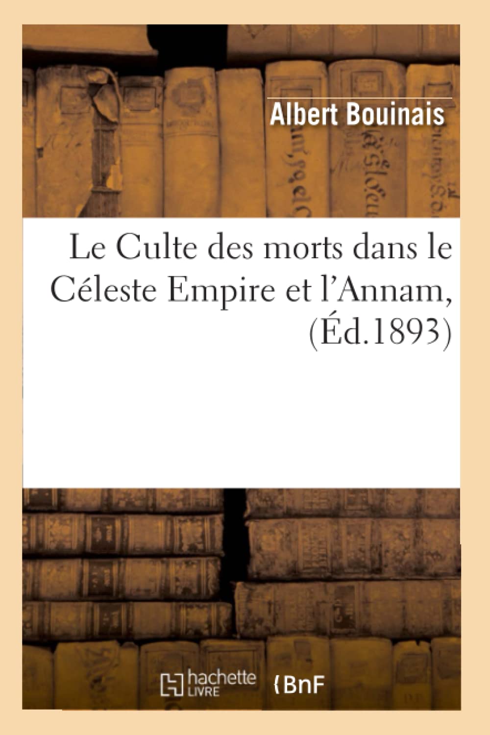 Le Culte Des Morts Dans Le Cleste Empire Et L'Annam, (D.1893) (Histoire) (French Edition),Used
