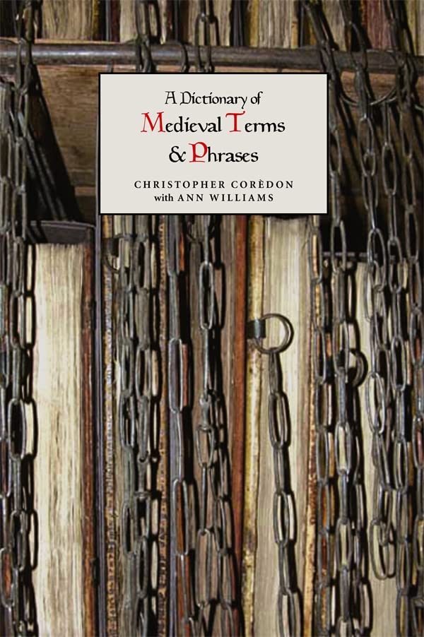 A Dictionary of Medieval Terms and Phrases,Used