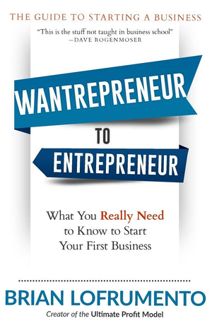 Wantrepreneur to Entrepreneur: What You Really Need to Know to Start Your First Business,Used