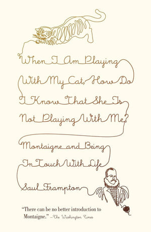 When I Am Playing with My Cat, How Do I Know That She Is Not Playing with Me?: Montaigne and Being in Touch with Life,Used
