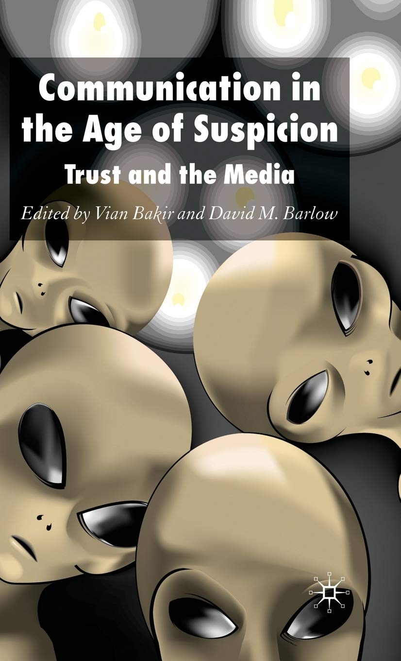 Communication In The Age Of Suspicion: Trust And The Media