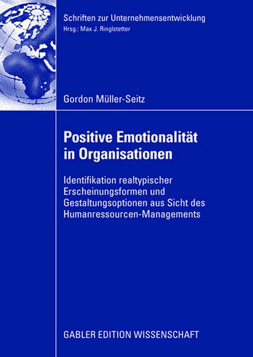 Positive Emotionalitt in Organisationen: Identifikation realtypischer Erscheinungsformen und Gestaltungsoptionen aus Sicht des .,Used