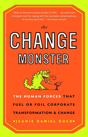 The Change Monster: The Human Forces that Fuel or Foil Corporate Transformation and Change,Used