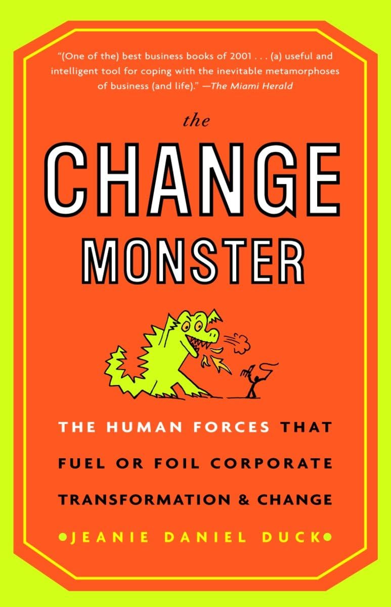The Change Monster: The Human Forces that Fuel or Foil Corporate Transformation and Change,Used
