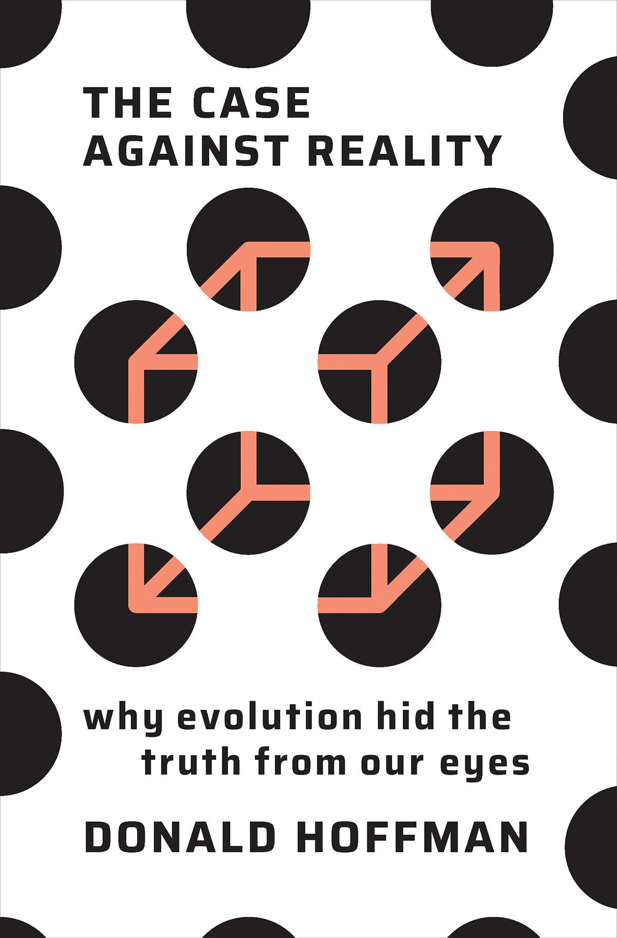 The Case Against Reality: Why Evolution Hid The Truth From Our Eyes,Used