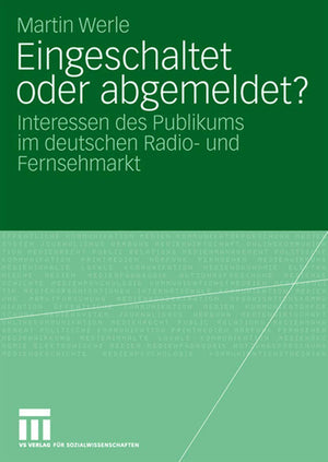 Eingeschaltet oder abgemeldet?: Interessen des Publikums im deutschen Radio und Fernsehmarkt (German Edition),Used