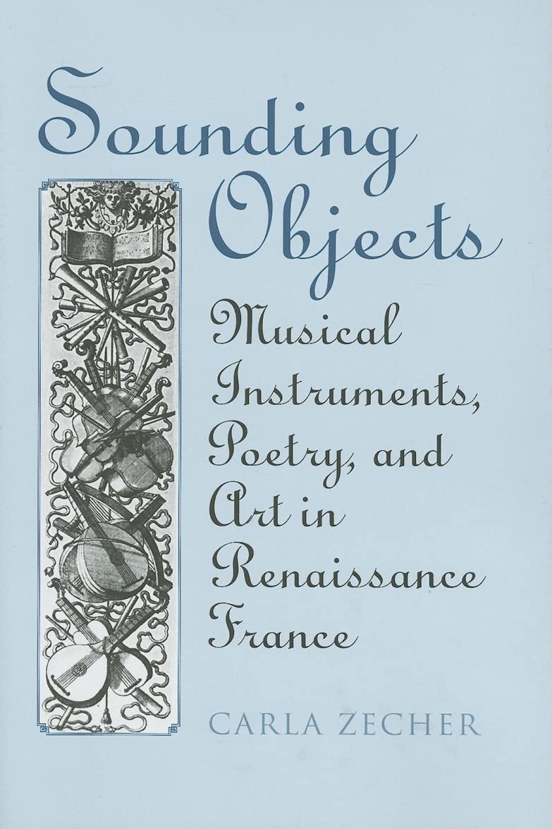 Sounding Objects: Musical Instruments, Poetry, And Art In Renaissance France (Heritage),New