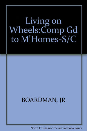 Living on Wheels: The Complete Guide to Motorhomes,Used