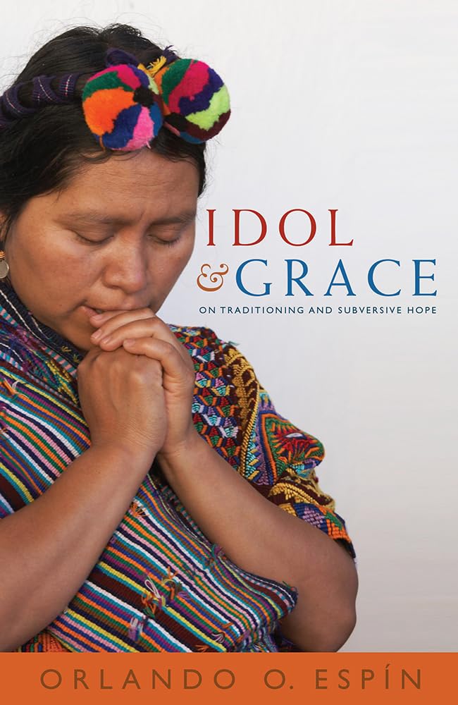Idol And Grace: Traditioning And Subversive Hope,Used