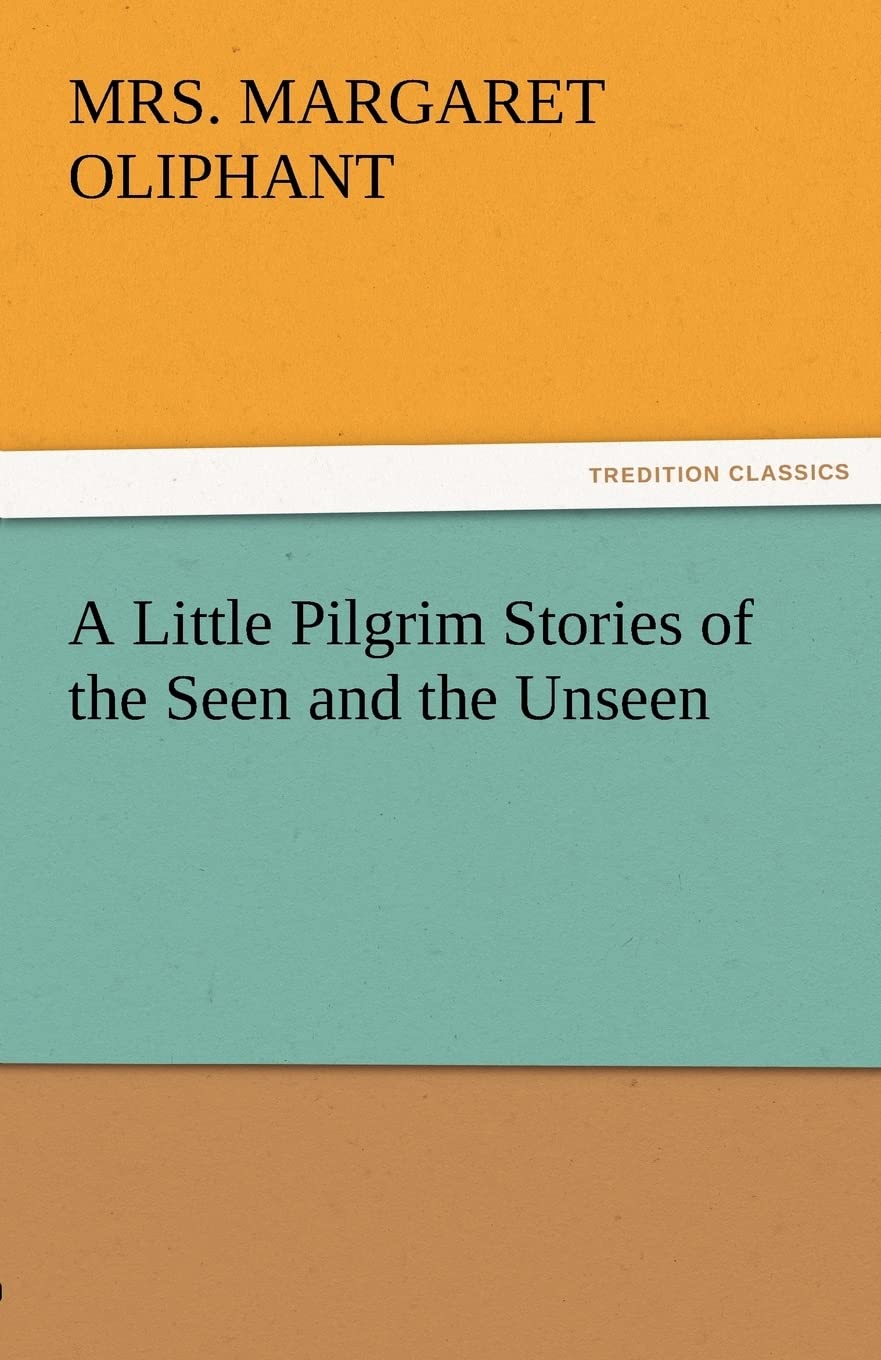 A Little Pilgrim Stories of the Seen and the Unseen,Used