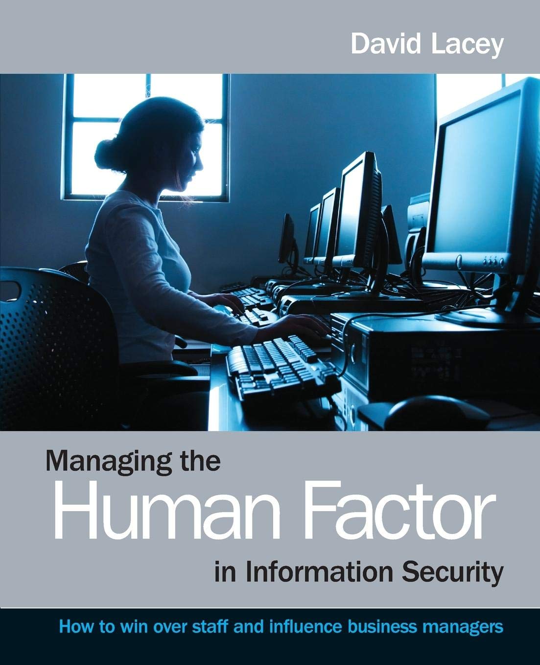 Managing the Human Factor in Information Security: How to win over staff and influence business managers,Used