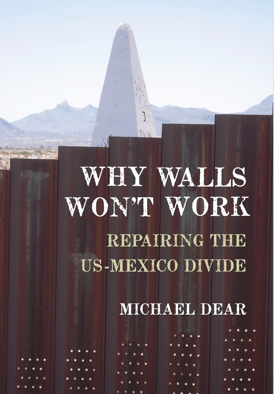 Why Walls Won'T Work: Repairing The Usmexico Divide