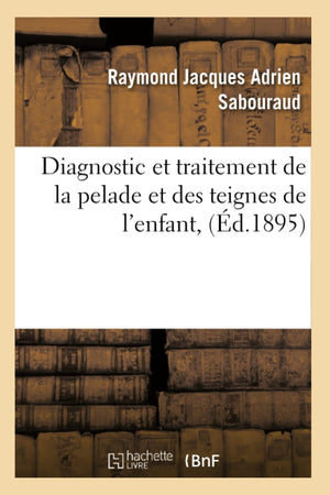 Diagnostic Et Traitement De La Pelade Et Des Teignes De L'Enfant, (D.1895) (Sciences) (French Edition),Used