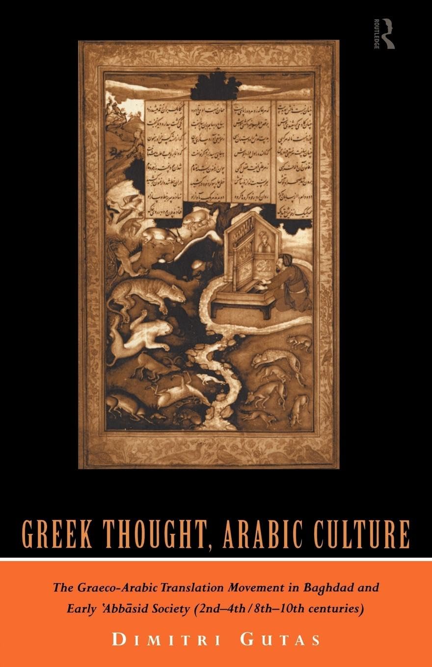 Greek Thought, Arabic Culture: The GraecoArabic Translation Movement in Baghdad and Early 'Abbasaid Society (2nd4th/5th10th c,Used