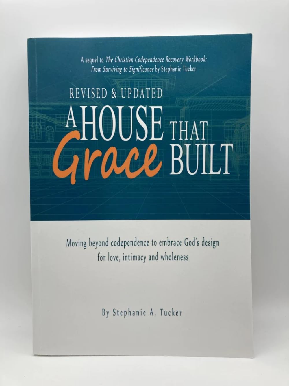 A House That Grace Built: Moving Beyond Codependence to Embrace Gods Design for Love, Intimacy and Wholeness,Used