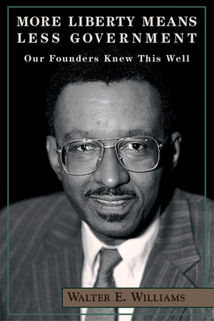 More Liberty Means Less Government: Our Founders Knew This Well (Hoover Institution Press Publication),New