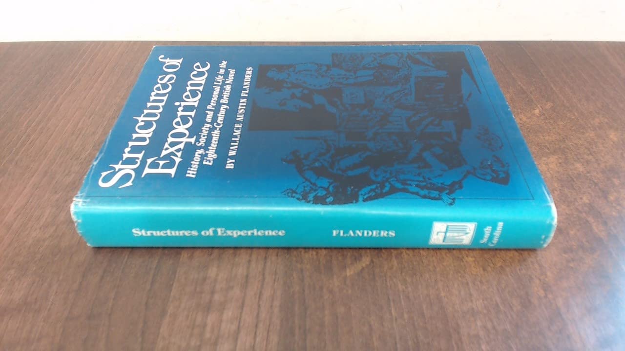 Structures of Experience: History, Society, and Personal Life in the EighteenthCentury British Novel,Used