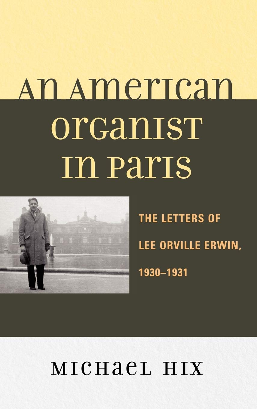 An American Organist in Paris: The Letters of Lee Orville Erwin, 19301931,Used