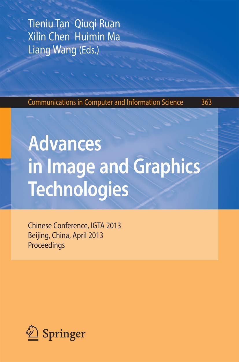 Advances in Image and Graphics Technologies: Chinese Conference, IGTA 2013, Beijing, China, April 23, 2013. Proceedings (Commun,Used
