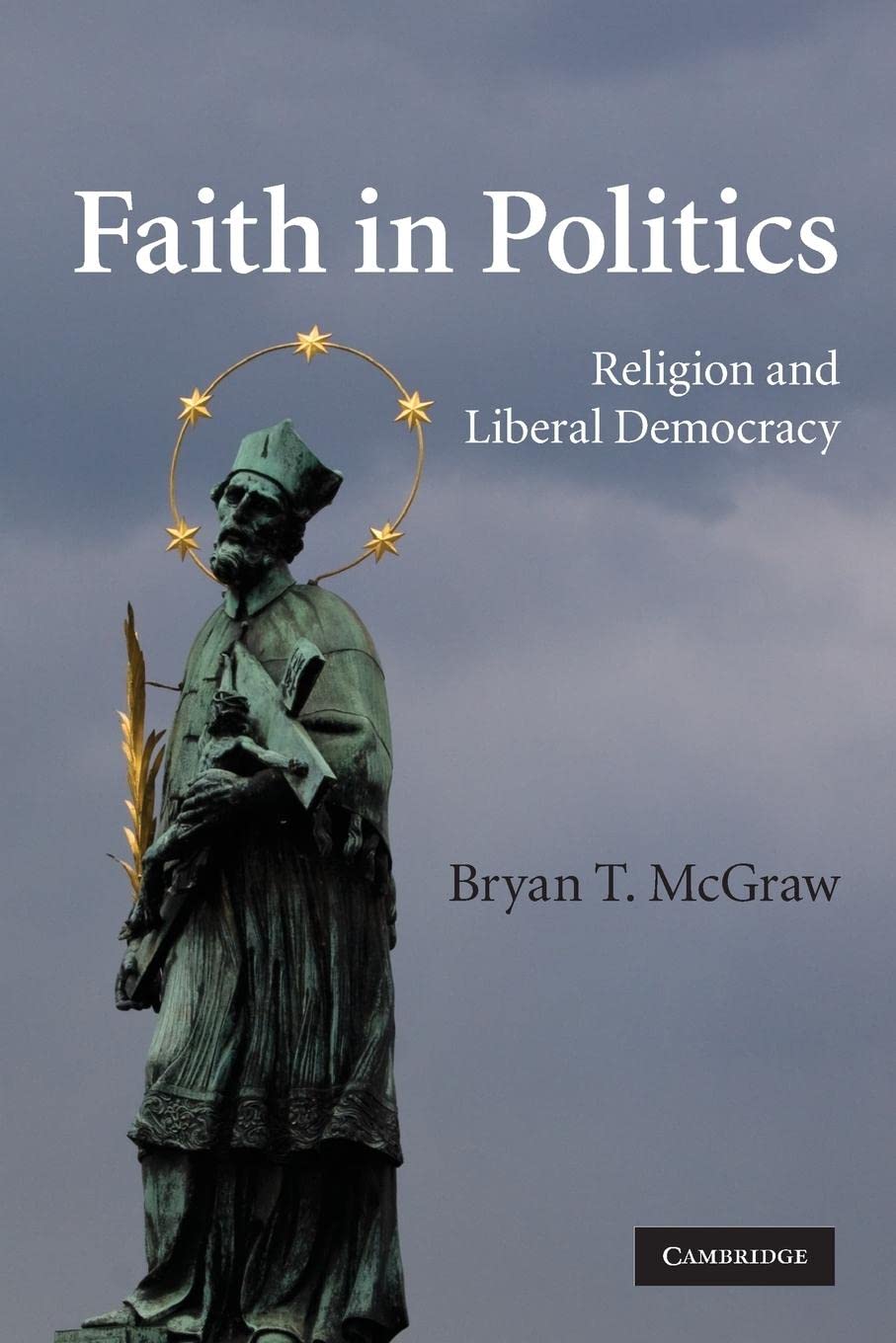 Faith in Politics: Religion and Liberal Democracy,New