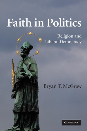 Faith in Politics: Religion and Liberal Democracy,Used
