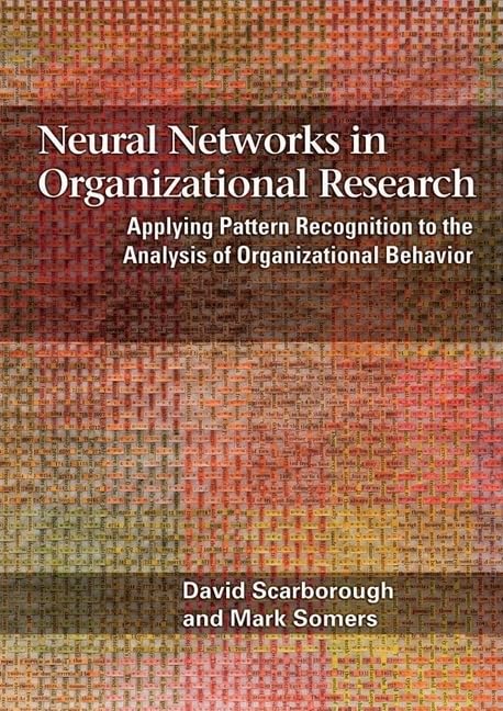 Neural Networks in Organizational Research: Applying Pattern Recogniton to the Analysis of Organizational Behavior,Used