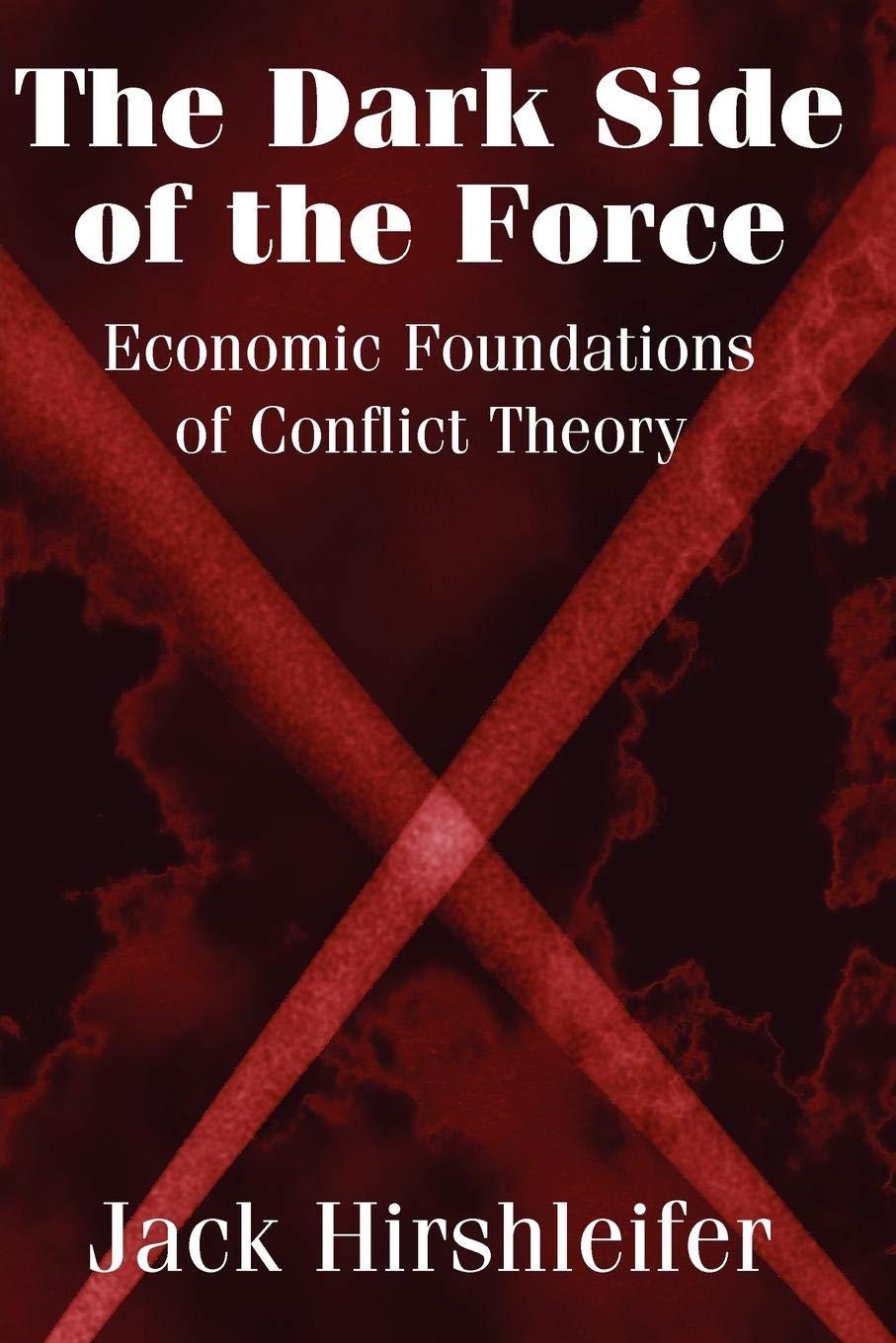 The Dark Side of the Force: Economic Foundations of Conflict Theory,New