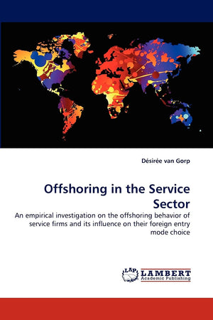 Offshoring in the Service Sector: An empirical investigation on the offshoring behavior of service firms and its influence on th,Used