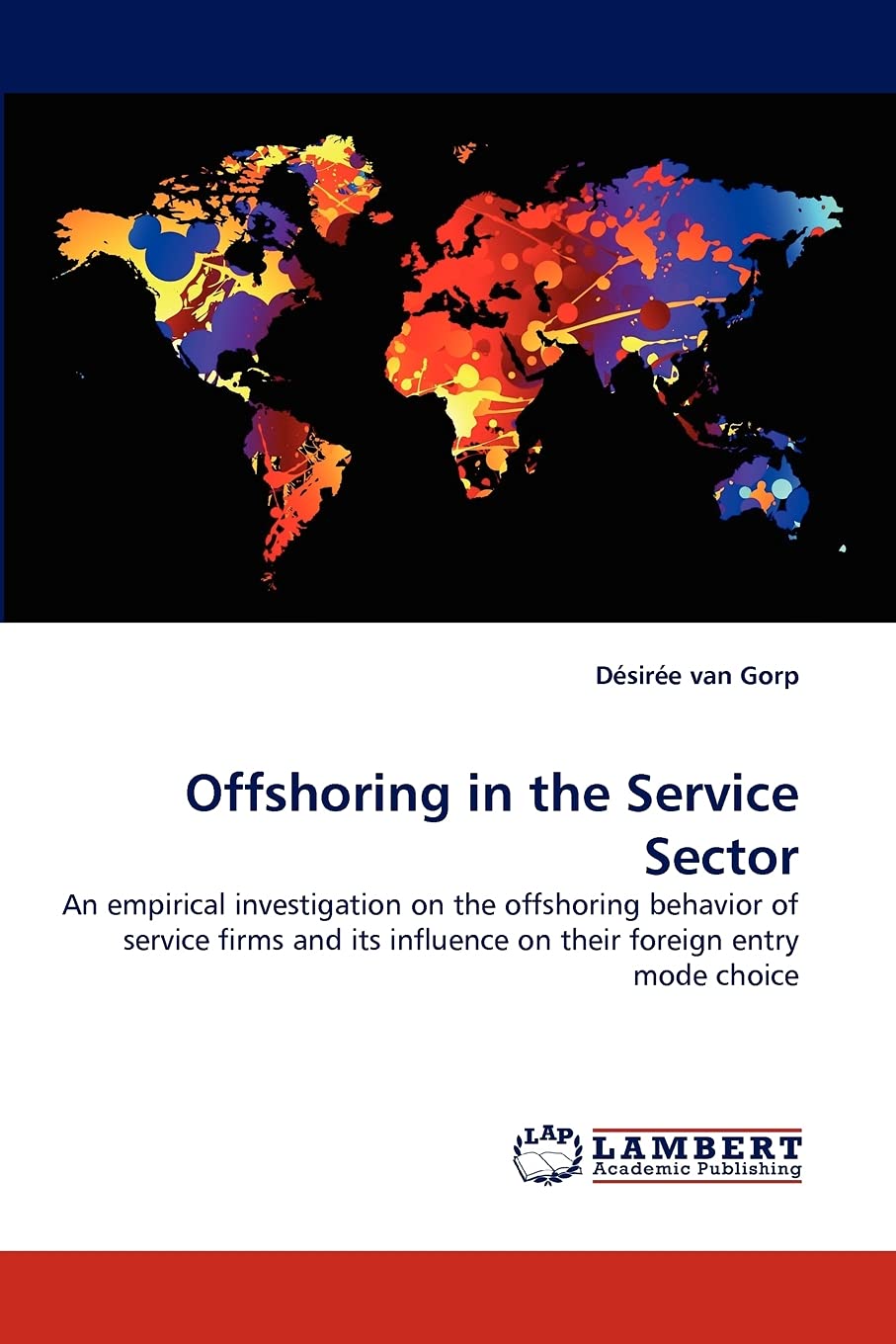 Offshoring in the Service Sector: An empirical investigation on the offshoring behavior of service firms and its influence on th,Used